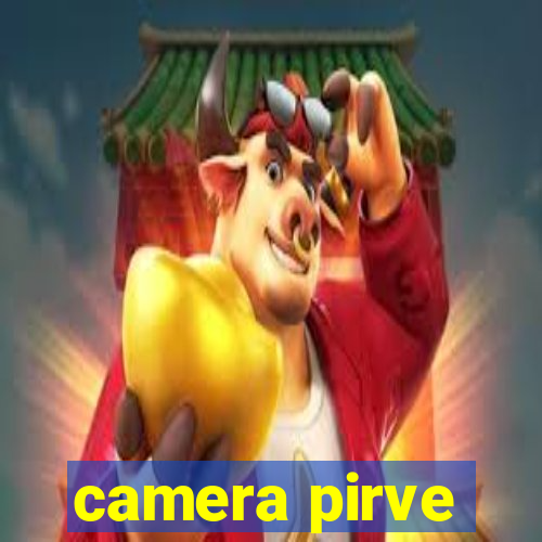 camera pirve